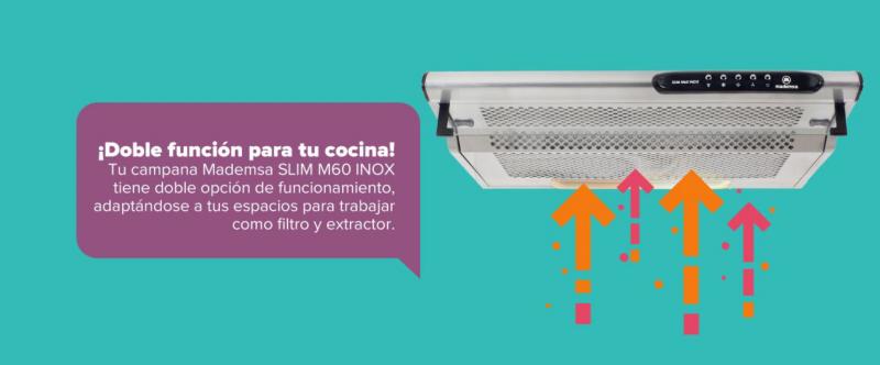¡Doble función para tu cocina! Tu campana Mademsa SLIM M60 INOX tiene doble opción de funcionamiento, adaptándose a tus espacios para trabajar como filtro y extractor.
